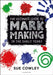 The Ultimate Guide to Mark Making in the Early Years by Ms Sue Cowley
