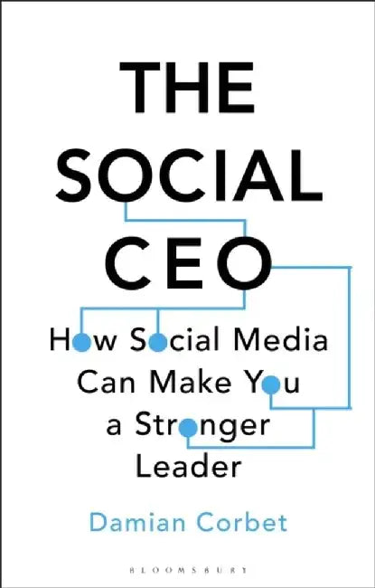 The Social CEO: How Social Media Can Make You a Stronger Leader by Damian Corbet