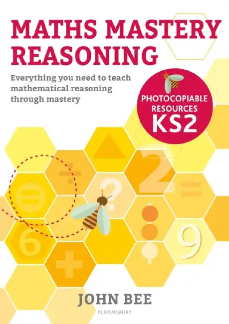Maths Mastery Reasoning: Photocopiable Resources KS2 by John Bee