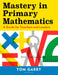Mastery in Primary Mathematics by Tom Garry