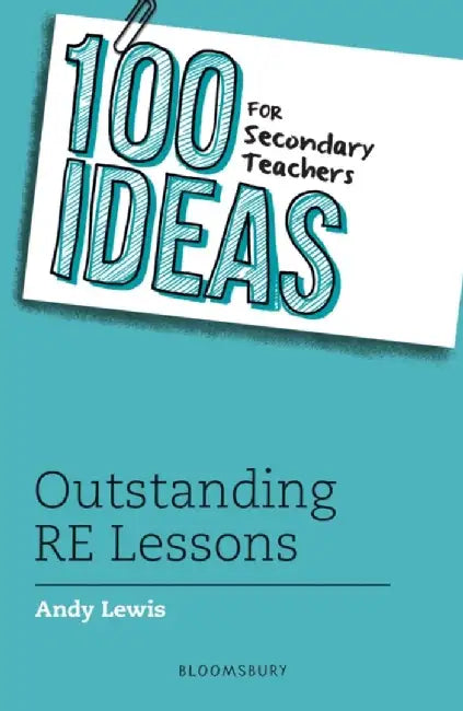 100 Ideas for Secondary Teachers: Outstanding RE Lessons by Andy Lewis