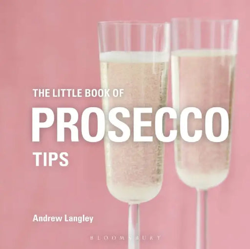 The Little Book of Prosecco Tips by Andrew Langley