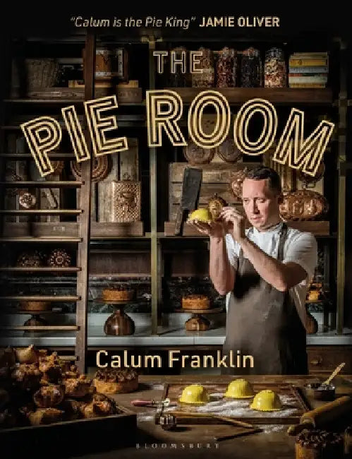 The Pie Room: 80 Achievable and Show-Stopping Pies and Sides for Pie Lovers Everywhere by Calum Franklin