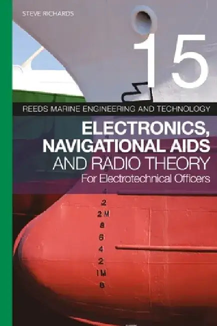 Reeds Vol 15: Electronics, Navigational AIDS and Radio Theory for Electrotechnical Officers by Steve Richards