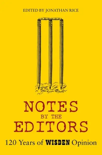 Notes by the Editor: Beyond the Confines of Lunacy, 120 Years of Wisden Opinion by Jonathan Rice