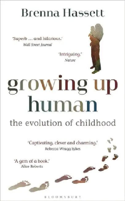 Growing Up Human: The Evolution of Childhood by Brenna Hassett