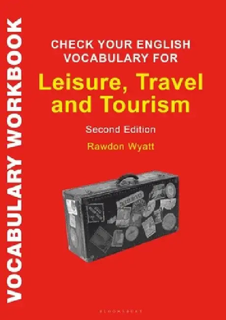 Check Your English Vocabulary for Leisure, Travel and Tourism: All You Need to Improve Your Vocabulary by Rawdon Wyatt
