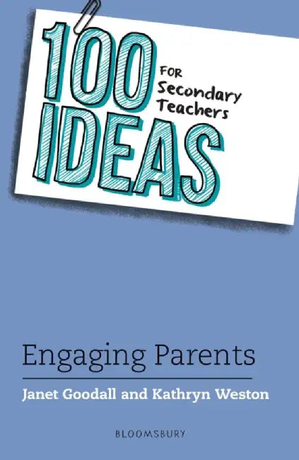 100 Ideas for Secondary Teachers: Engaging Parents by Dr Janet Goodall