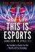 This Is Esports (and How to Spell It): 'redeye''s Inside Guide to the World of Pro Gaming by Paul Chaloner