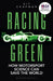 Racing Green: How Motorsport Science Can Save the World by Kit Chapman