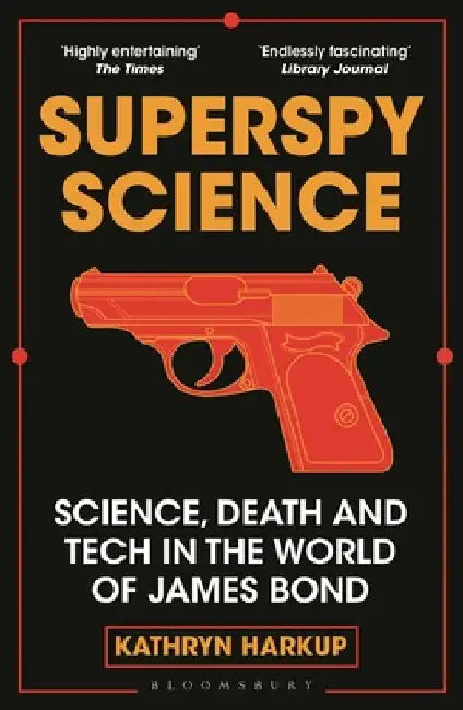 Superspy Science: Science, Death and Tech in the World of James Bond by Kathryn Harkup