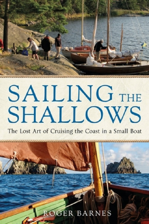Sailing the Shallows: The Lost Art of Cruising the Coast in a Small Boat by Roger Barnes