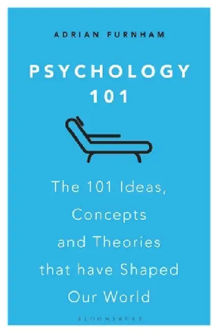 Psychology 101: The 101 Ideas, Concepts and Theories That Have Shaped Our World by Adrian Furnham