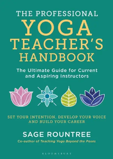 The Professional Yoga Teacher's Handbook by Sage Rountree