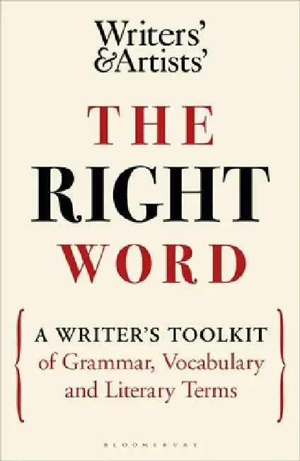 The Right Word: A Writer's Toolkit of Grammar, Vocabulary and Literary Terms
