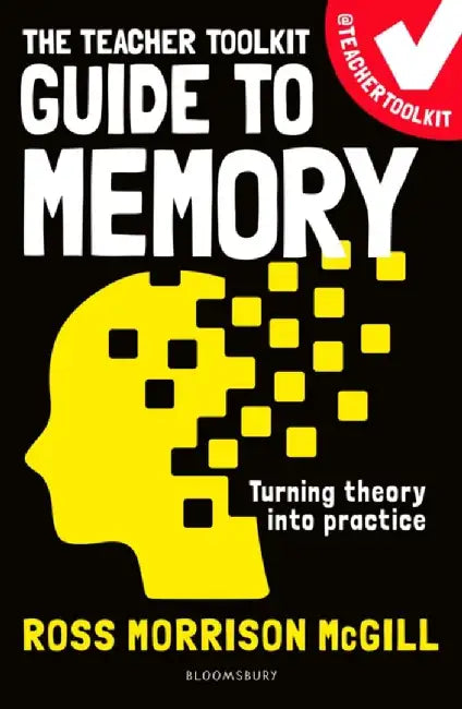 The Teacher Toolkit Guide to Memory by Ross Morrison McGill