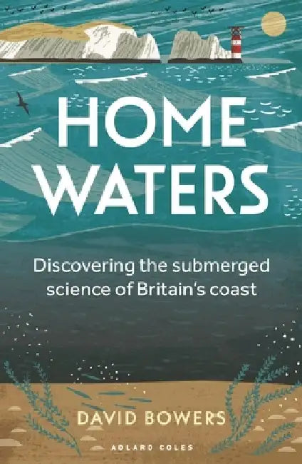 Home Waters: A British Coastal Companion by David Bowers