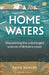 Home Waters: A British Coastal Companion by David Bowers