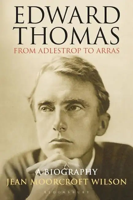 Edward Thomas: From Adlestrop to Arras: A Biography by Jean Moorcroft Wilson