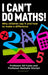 I Can't Do Maths! by Professor Professor Alf Coles