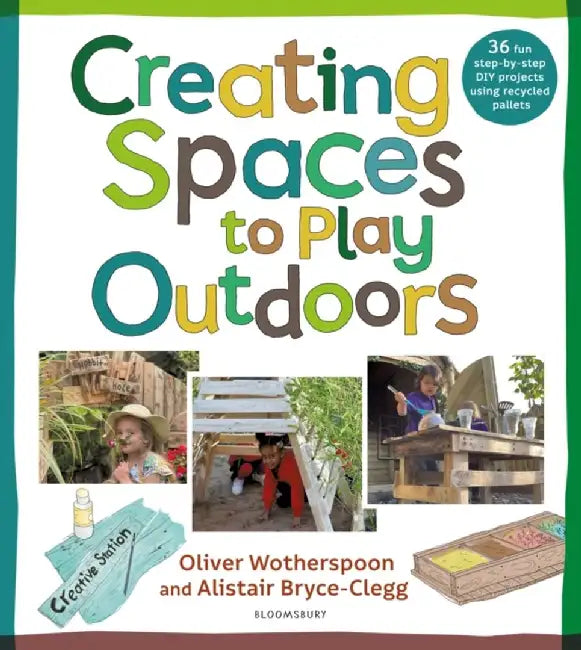Creating Spaces to Play Outdoors by Dr Alistair Bryce-Clegg
