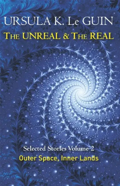 The Unreal and the Real Volume 2 by Ursula K. Le Guin