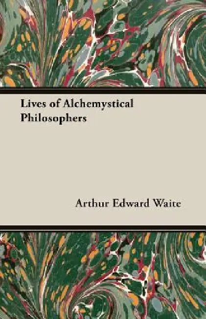 Lives of Alchemystical Philosophers by Arthur Edward Waite
