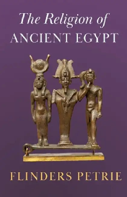 The Religion of Ancient Egypt by Flinders Petrie