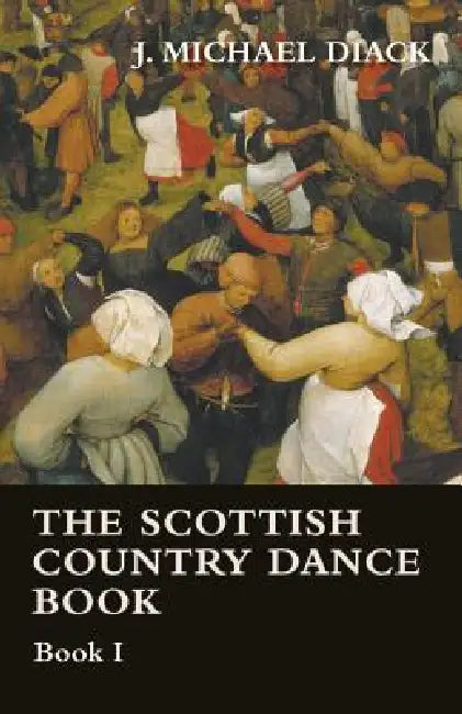 The Scottish Country Dance Book - Book I by J. Michael Diack