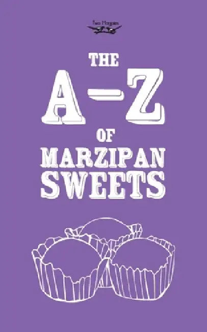 The A-Z of Marzipan Sweets by Two Magpies Publishing