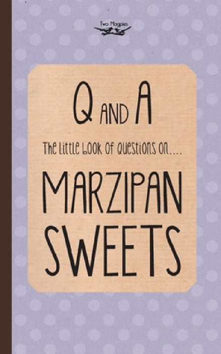 The Little Book of Questions on Marzipan Sweets (Q & A Series) by Two Magpies Publishing
