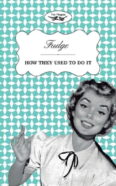 Fudge - How They Used to Do It by Two Magpies Publishing