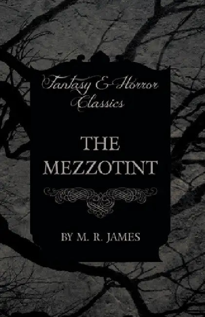 The Mezzotint (Fantasy and Horror Classics) by M. R. James