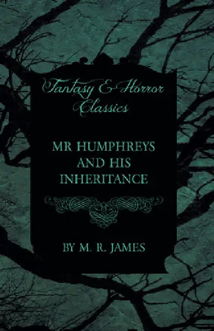 Mr Humphreys and his Inheritance (Fantasy and Horror Classics) by M. R. James
