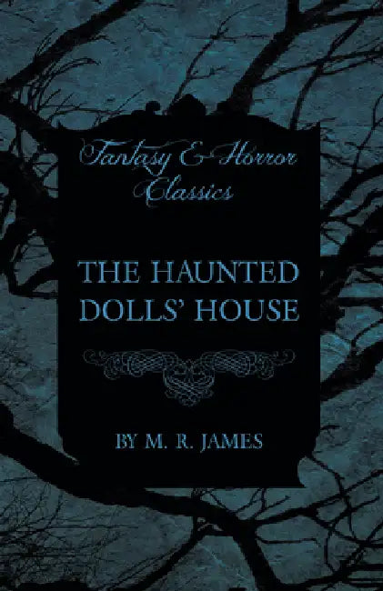 The Haunted Dolls' House (Fantasy and Horror Classics) by M. R. James
