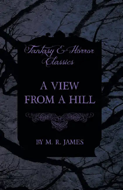 A View from a Hill (Fantasy and Horror Classics) by M. R. James