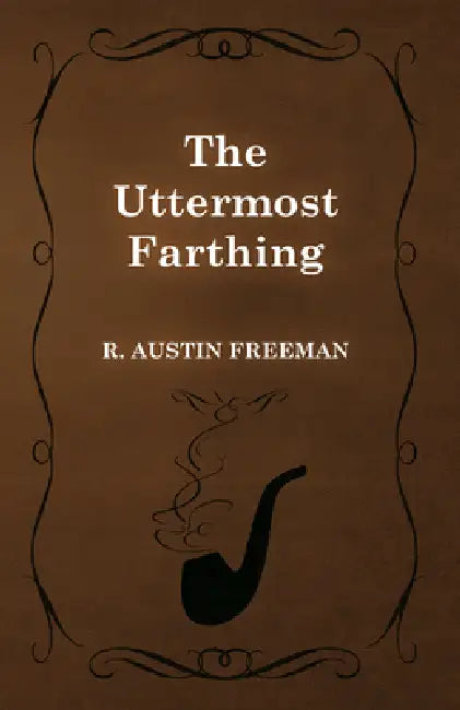 The Uttermost Farthing by R. Austin Freeman
