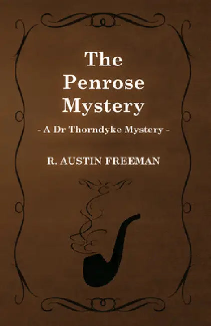 The Penrose Mystery (a Dr Thorndyke Mystery) by R. Austin Freeman