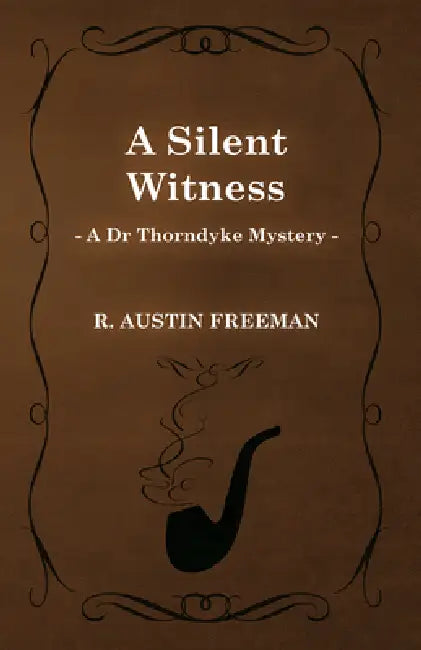 A Silent Witness (a Dr Thorndyke Mystery) by R. Austin Freeman