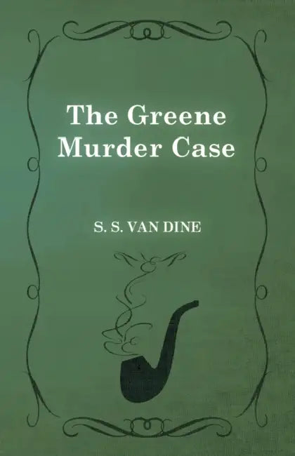 The Greene Murder Case by S. S. Van Dine