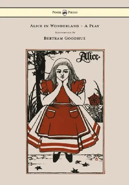 Alice in Wonderland - A Play - With Illustrations by Bertram Goodhue by Emily Prime Delafield, Bertram Goodhue