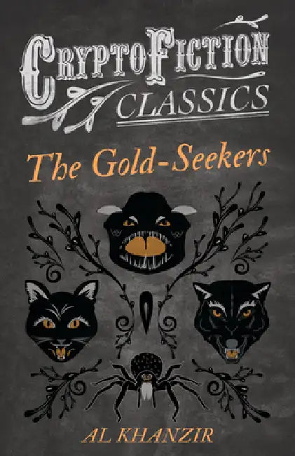 The Gold-Seekers (Cryptofiction Classics - Weird Tales of Strange Creatures) by Al Khanzir