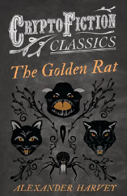 The Golden Rat (Cryptofiction Classics - Weird Tales of Strange Creatures) by Alexander Harvey