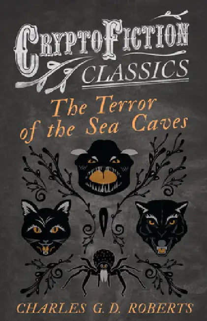 The Terror of the Sea Caves (Cryptofiction Classics - Weird Tales of Strange Creatures) by Charles G. D. Roberts