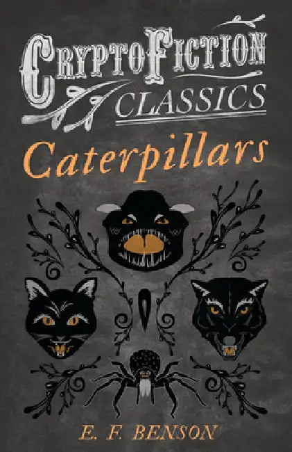 Caterpillars (Cryptofiction Classics - Weird Tales of Strange Creatures) by E. F. Benson