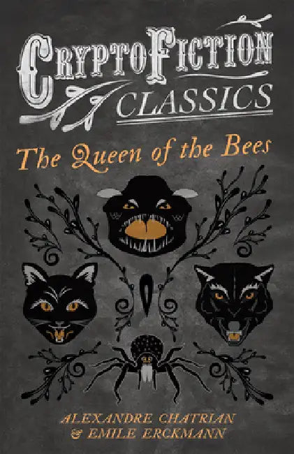 The Queen of the Bees (Cryptofiction Classics - Weird Tales of Strange Creatures) by Emile Erckmann, Alexandre Chatrian