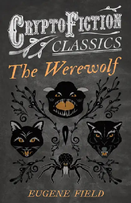 The Werewolf (Cryptofiction Classics - Weird Tales of Strange Creatures) by Eugene Field