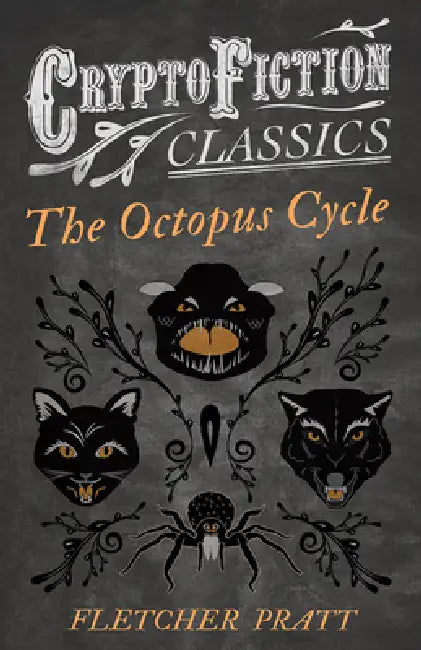 The Octopus Cycle (Cryptofiction Classics - Weird Tales of Strange Creatures) by Fletcher Pratt, Irvin Lester