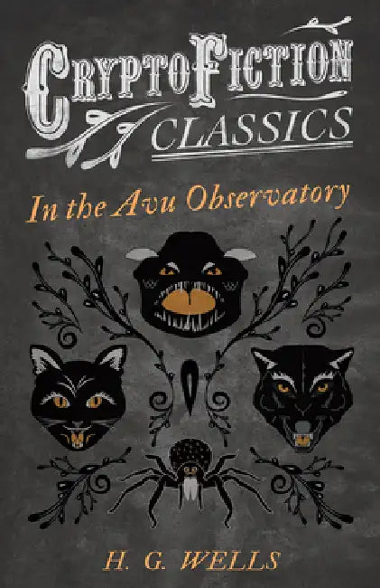 In the Avu Observatory (Cryptofiction Classics - Weird Tales of Strange Creatures) by H. G. Wells