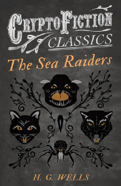 The Sea Raiders (Cryptofiction Classics - Weird Tales of Strange Creatures) by H. G. Wells